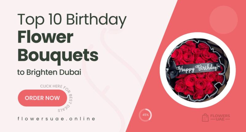 10 Beautiful Birthday Blooms to Brighten Someone’s Special Day in Dubai