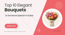 10 Elegant Bouquets to Impress Someone Special in Dubai