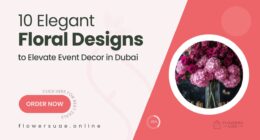 10 Elegant Floral Designs to Elevate Your Event Decor in Dubai