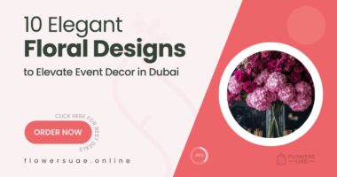 10 Elegant Floral Designs to Elevate Your Event Decor in Dubai