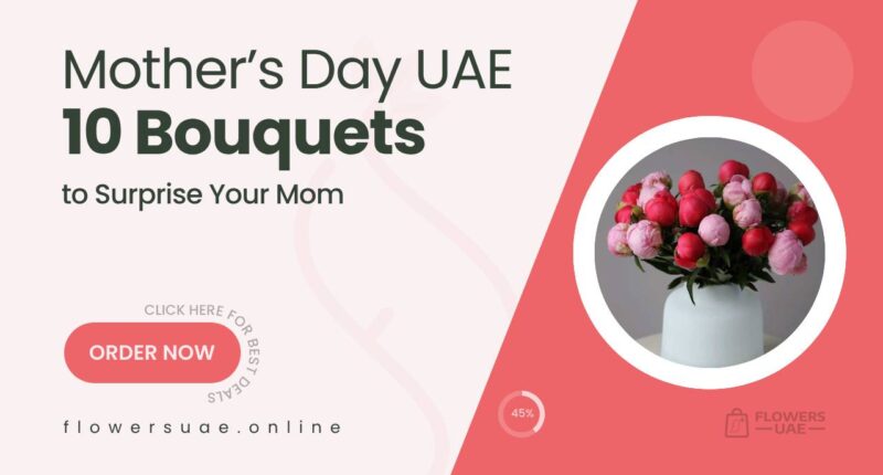 10 Thoughtful Bouquets to Delight Moms This Mother’s Day Dubai
