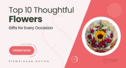 10 Thoughtful Flower Gifts to Make Every Moment Memorable